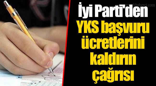 İyi Parti'den YKS başvuru ücretlerini kaldırın çağrısı