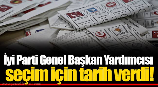 İyi Parti Genel Başkan Yardımcısı seçim için tarih verdi!