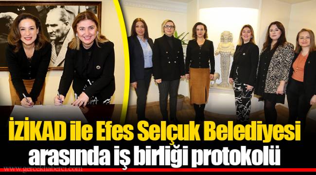 İZİKAD ile Efes Selçuk Belediyesi arasında iş birliği protokolü