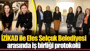 İZİKAD ile Efes Selçuk Belediyesi arasında iş birliği protokolü
