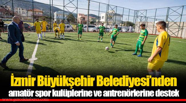 İzmir Büyükşehir Belediyesi’nden amatör spor kulüplerine ve antrenörlerine destek