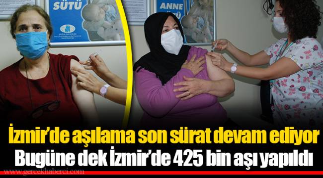 İzmir’de aşılama son sürat devam ediyor
