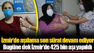 İzmir’de aşılama son sürat devam ediyor