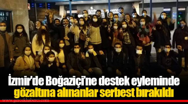 İzmir'de Boğaziçi’ne destek eyleminde gözaltına alınanlar serbest bırakıldı