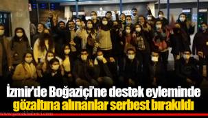 İzmir'de Boğaziçi’ne destek eyleminde gözaltına alınanlar serbest bırakıldı