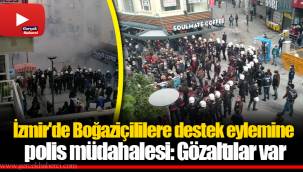 İzmir'de Boğaziçililere destek eylemine polis müdahalesi: Gözaltılar var