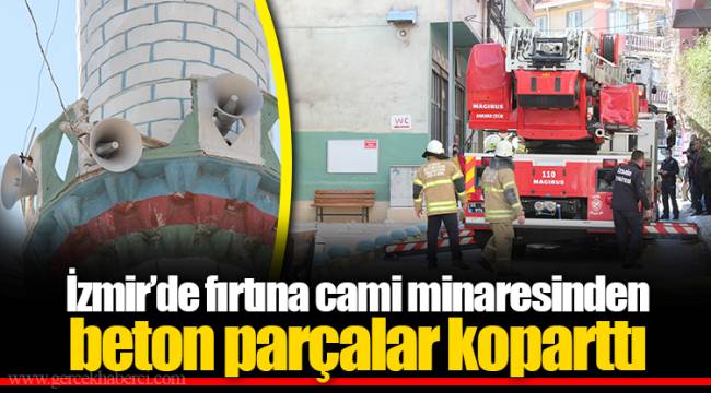 İzmir’de fırtına cami minaresinden beton parçalar koparttı