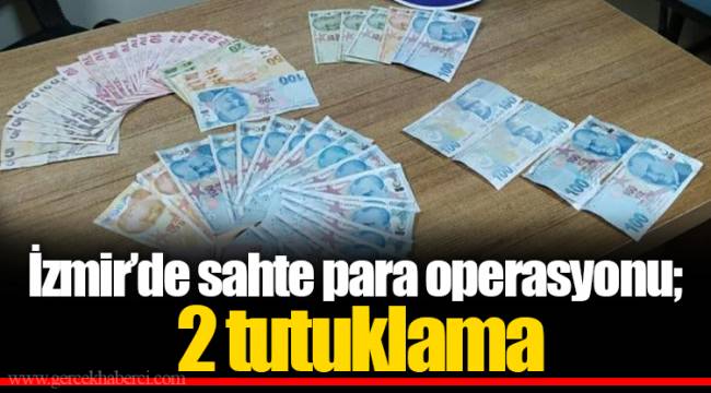İzmir’de sahte para operasyonu; 2 tutuklama