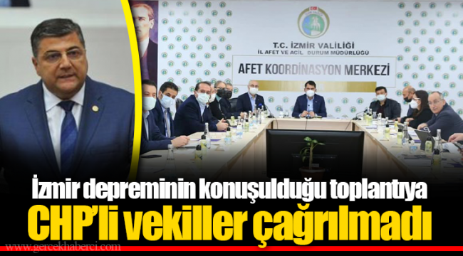 İzmir depreminin konuşulduğu toplantıya CHP'li vekiller çağrılmadı 