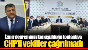 İzmir depreminin konuşulduğu toplantıya CHP'li vekiller çağrılmadı