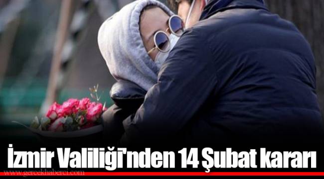 İzmir Valiliği'nden 14 Şubat kararı