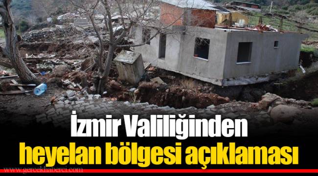 İzmir Valiliğinden heyelan bölgesi açıklaması