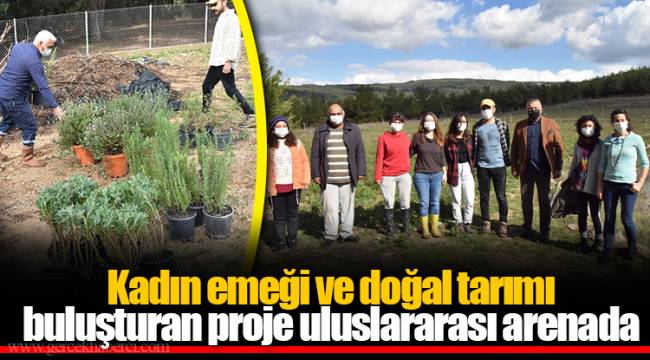 Kadın emeği ve doğal tarımı buluşturan proje uluslararası arenada