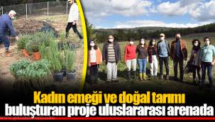 Kadın emeği ve doğal tarımı buluşturan proje uluslararası arenada