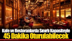 Kafe ve Restoranlarda Sınırlı Kapasiteyle 45 Dakika Oturulabilecek