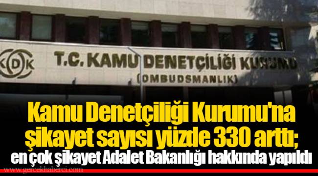 Kamu Denetçiliği Kurumu'na şikayet sayısı yüzde 330 arttı; en çok şikayet Adalet Bakanlığı hakkında yapıldı