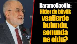 Karamollaoğlu: Hitler de büyük vaatlerde bulundu, sonunda ne oldu?
