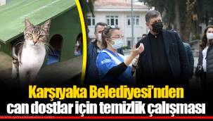 Karşıyaka Belediyesi’nden can dostlar için temizlik çalışması