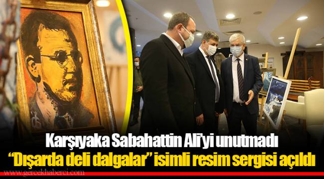 Karşıyaka Sabahattin Ali’yi unutmadı “Dışarda deli dalgalar” isimli resim sergisi açıldı