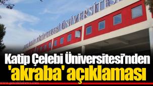 Katip Çelebi Üniversitesi’nden 'akraba' açıklaması