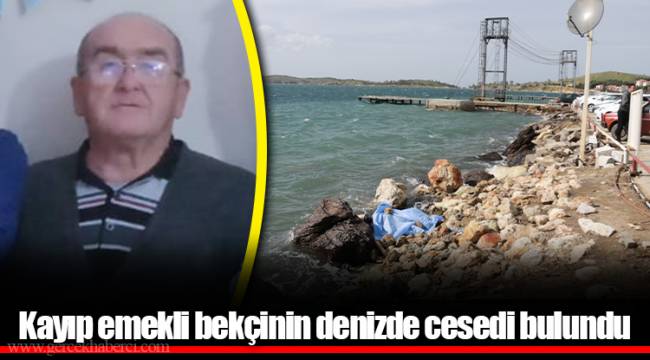 Kayıp emekli bekçinin denizde cesedi bulundu