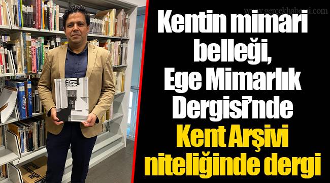 Kentin mimari belleği, Ege Mimarlık Dergisi’nde Kent Arşivi niteliğinde dergi