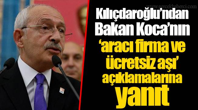 Kılıçdaroğlu’ndan Bakan Koca’nın ‘aracı firma ve ücretsiz aşı’ açıklamalarına yanıt