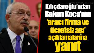 Kılıçdaroğlu’ndan Bakan Koca’nın ‘aracı firma ve ücretsiz aşı’ açıklamalarına yanıt
