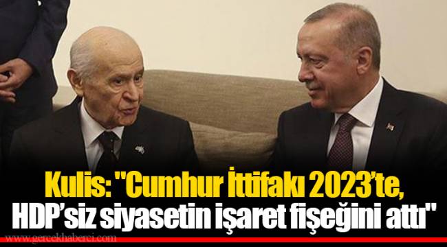 Kulis: "Cumhur İttifakı 2023’te, HDP’siz siyasetin işaret fişeğini attı"