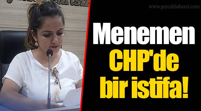 Menemen CHP'de bir istifa