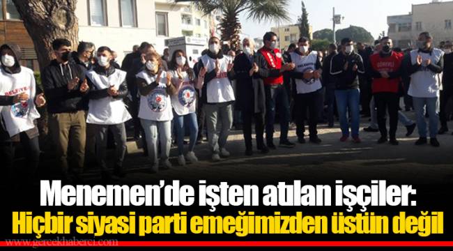 Menemen'de işten atılan işçiler: Hiçbir siyasi parti emeğimizden üstün değil