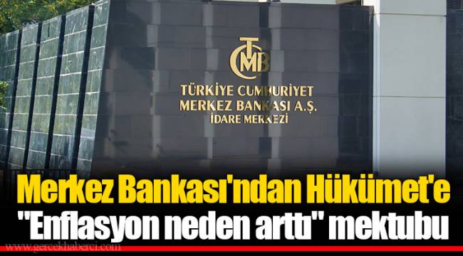Merkez Bankası'ndan Hükümet'e "Enflasyon neden arttı" mektubu