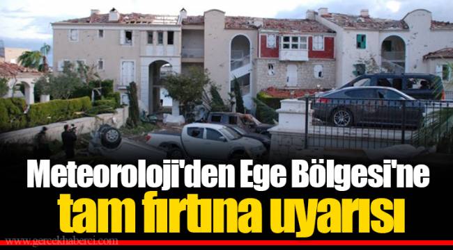 Meteoroloji'den Ege Bölgesi'ne tam fırtına uyarısı