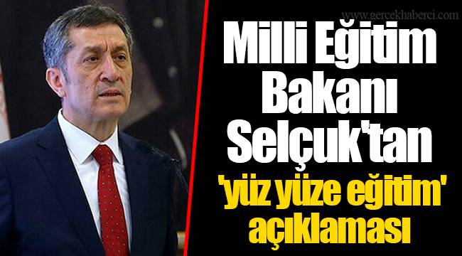 Milli Eğitim Bakanı Selçuk'tan 'yüz yüze eğitim' açıklaması