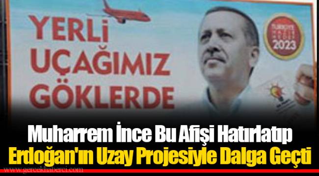 Muharrem İnce Bu Afişi Hatırlatıp Erdoğan'ın Uzay Projesiyle Dalga Geçti