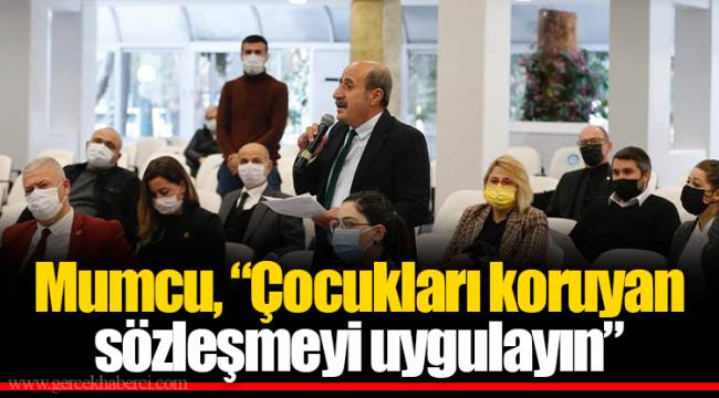 Mumcu, “Çocukları koruyan sözleşmeyi uygulayın”