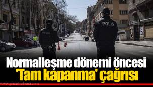 Normalleşme dönemi öncesi 'Tam kapanma' çağrısı