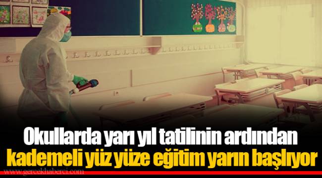 Okullarda yarı yıl tatilinin ardından kademeli yüz yüze eğitim yarın başlıyor