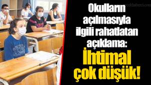 Okulların açılmasıyla ilgili rahatlatan açıklama: İhtimal çok düşük!