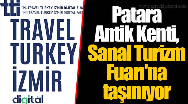 Patara Antik Kenti, Sanal Turizm Fuarı'na taşınıyor
