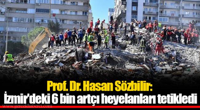 Prof. Dr. Hasan Sözbilir: İzmir'deki 6 bin artçı heyelanları tetikledi