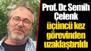 Prof. Dr. Semih Çelenk üçüncü kez görevinden uzaklaştırıldı