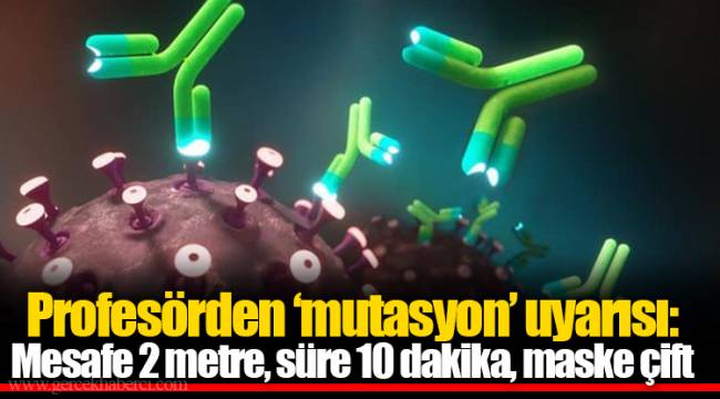 Profesörden ‘mutasyon’ uyarısı: Mesafe 2 metre, süre 10 dakika, maske çift