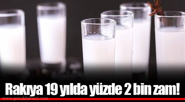 Rakıya 19 yılda yüzde 2 bin zam!