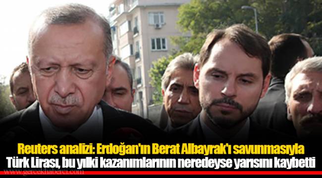 Reuters analizi: Erdoğan'ın Berat Albayrak'ı savunmasıyla Türk Lirası, bu yılki kazanımlarının neredeyse yarısını kaybetti