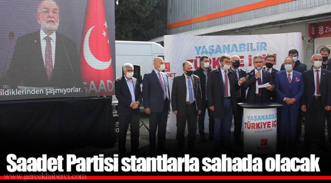 Saadet Partisi stantlarla sahada olacak