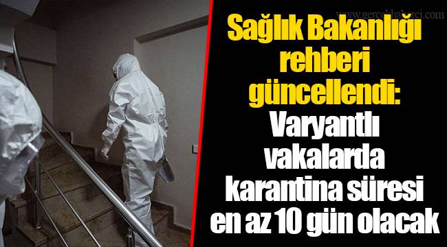 Sağlık Bakanlığı rehberi güncellendi: Varyantlı vakalarda karantina süresi en az 10 gün olacak