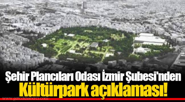 Şehir Plancıları Odası İzmir Şubesi'nden Kültürpark açıklaması!