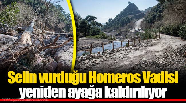 Selin vurduğu Homeros Vadisi yeniden ayağa kaldırılıyor