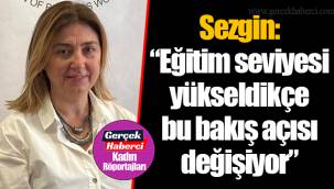 Sezgin: “Eğitim seviyesi yükseldikçe bu bakış açısı değişiyor”
